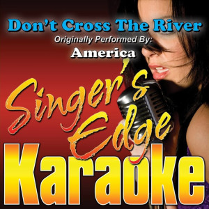 Don't Cross the River (Originally Performed by America) [Karaoke Version]