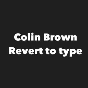 Colin Brown的專輯Revert to Type