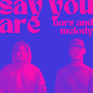 收聽Bars And Melody的Say You Are歌詞歌曲
