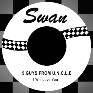 收聽5 Guys From U.N.C.L.E ‎的I Will Love You歌詞歌曲