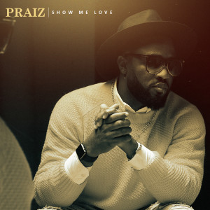 ดาวน์โหลดและฟังเพลง Show Me Love พร้อมเนื้อเพลงจาก Praiz