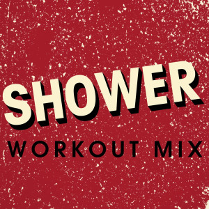 收聽Power Music Workout的Shower (Extended Workout Mix)歌詞歌曲