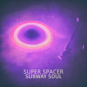 Subway Soul的專輯Super Spacer - EP