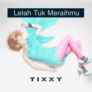 Listen to Lelah Tuk Meraihmu song with lyrics from Tixxy