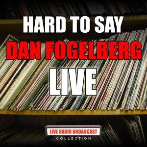 Dan Fogelberg的專輯Hard To Say (Live)