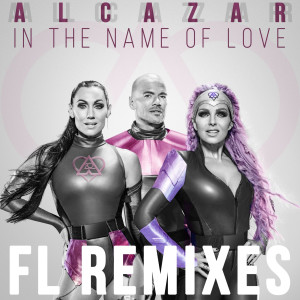 Alcazar的專輯In the Name of Love (FL Remixes)