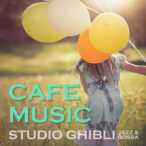 Album CAFE MUSIC -STUDIO GHIBLI JAZZ & BOSSA- from COFFEE MUSIC MODE