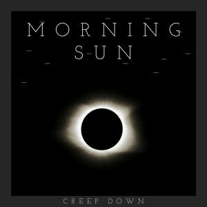 Listen to Morning Sun song with lyrics from Creep Down