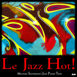 Michael Silverman Jazz Piano Trio的专辑Le Jazz Hot!