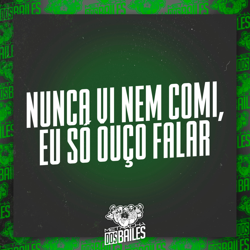 Nunca Vi Nem Comi, Eu Só Ouço Falar