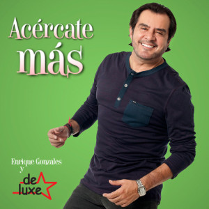 收聽Enrique Gonzales y De Luxe的Acércate Más歌詞歌曲