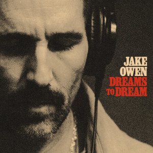 收聽Jake Owen的Dreams to Dream歌詞歌曲