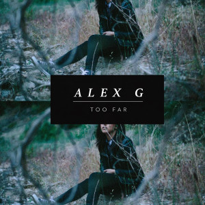 Listen to Too Far song with lyrics from Alex G