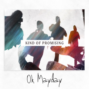Listen to Kind of Promising song with lyrics from OK MAYDAY