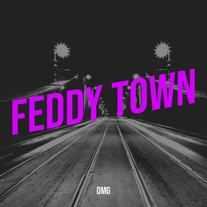 Listen to Feddy Town (Explicit) song with lyrics from DMG
