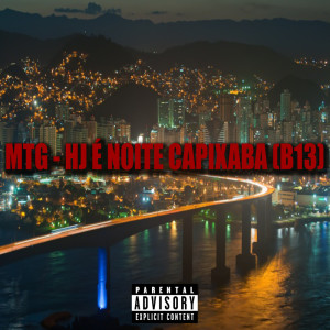ดาวน์โหลดและฟังเพลง MTG - HJ É NOITE CAPIXABA (B13) (Explicit) พร้อมเนื้อเพลงจาก WL da Serra