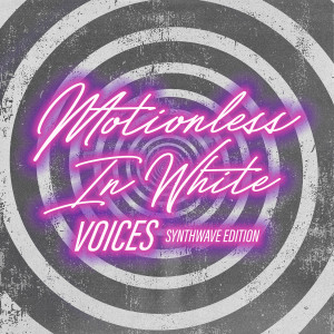 Motionless In White的專輯Voices: Synthwave Edition