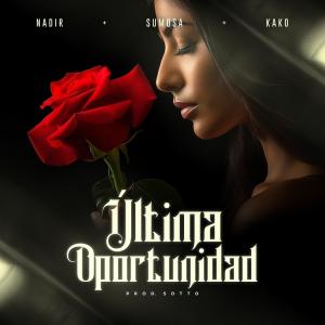 Nadir的專輯Ultima oportunidad (feat. Sumosa & kako prod)