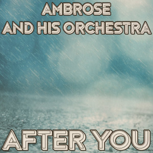 อัลบัม After You (Remastered 2014) ศิลปิน Ambrose and His Orchestra