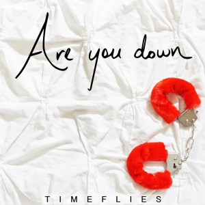 Are You Down dari Timeflies