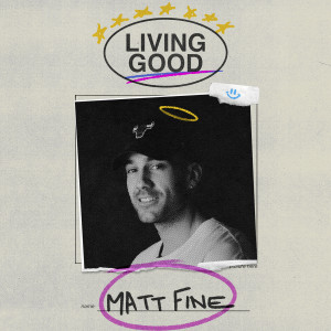 Listen to Living Good song with lyrics from Matt Fine