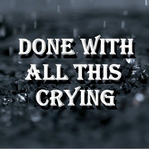 Listen to Done With All This Crying (Explicit) song with lyrics from Brok3n Hrt