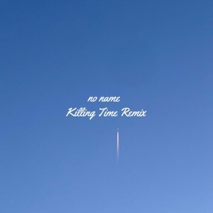 Listen to no name (Killing Time Remix) song with lyrics from SHIMPEI