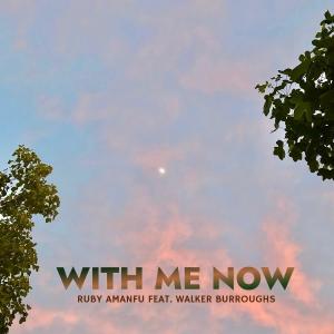 อัลบัม With Me Now (feat. Walker Burroughs) ศิลปิน Ruby Amanfu