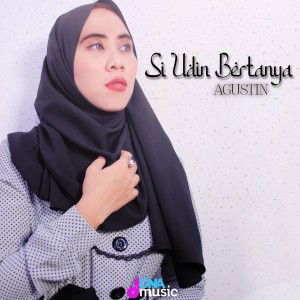 收听Agustin的Si Udin Bertanya (Robbana Atina)歌词歌曲