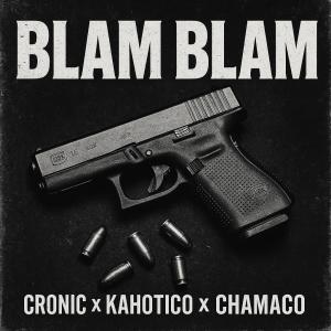 Cronic的專輯BLAM BLAM (feat. Chamaco & Kahotico)