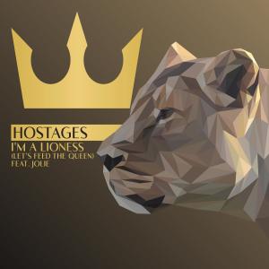收聽Hostages的I'm A Lioness (Let's Feed The Queen) (feat. Jolie) (Single)歌詞歌曲