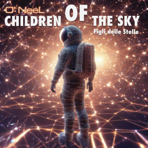 收聽O' NEEL的CHILDREN OF THE SKY (Figli delle Stelle) (ZIO PETER & BRUNO GUERRINI INSTRUMENTAL EXTENDED)歌詞歌曲