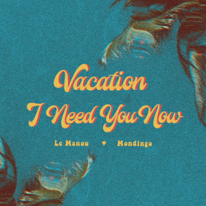 Le Manou的專輯Vacation I Need You Now