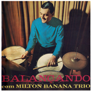 Milton Banana Trio的專輯Balançando Com Milton Banana Trio