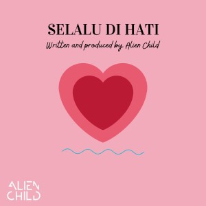 Alien Child的專輯Selalu Di Hati