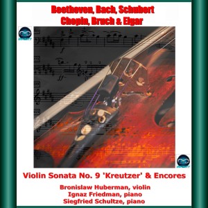 Beethoven, bach, schubert, chopin, bruch & elgar: violin sonata no. 9 'kreutzer' & encores dari Bronislaw Huberman