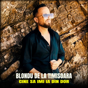 Album Cine sa imi ia din dor from Blondu de la Timisoara