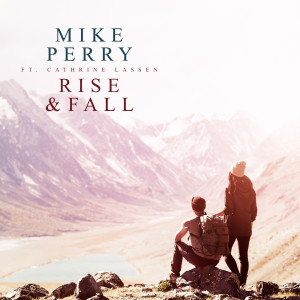 Dengarkan Rise & Fall lagu dari Mike Perry dengan lirik