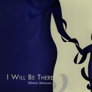 收聽Dennis Jernigan的I Will Be There歌詞歌曲