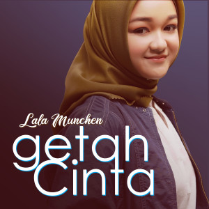 Dengarkan lagu Getah Cinta nyanyian Lala Munchen dengan lirik