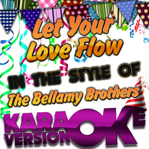 Karaoke - Ameritz的專輯Let Your Love Flow (In the Style of the Bellamy Brothers) [Karaoke Version] - Single