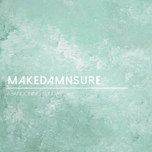 อัลบัม MakeDamnSure ศิลปิน Abandoning Sunday