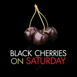 Black Cherries on Saturday