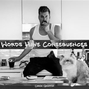 Listen to Words Have Consequences (Explicit) song with lyrics from Chris Griffin