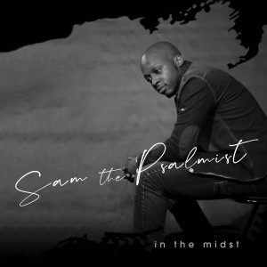 Listen to In the Midst song with lyrics from Sam the Psalmist