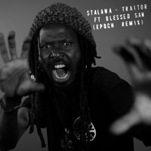 收聽Stalawa的Traitor (Epoch Dubmix)歌詞歌曲