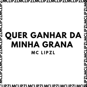 Listen to QUER GANHAR DA MINHA GRANA (Explicit) song with lyrics from mc lipzl