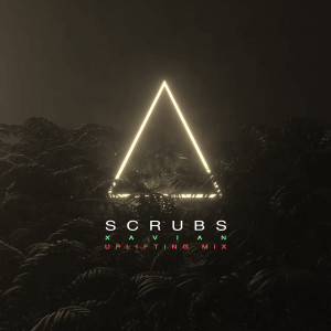 Listen to Scrubs (Uplifting Mix) song with lyrics from Xavian
