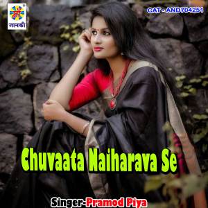 Listen to Chuvaata Naiharava Se song with lyrics from Pramod Piya