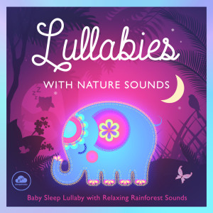 Album Lullabies with Nature Sounds - Baby Sleep Lullaby with Relaxing Rainforest Sounds from Sleepyheadz